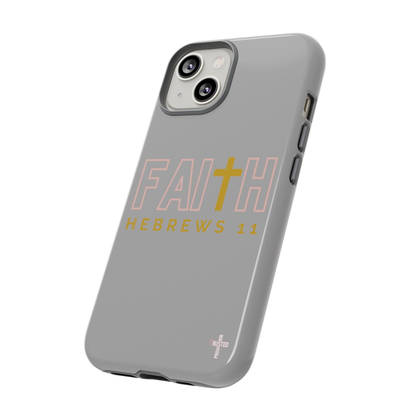 FAITH/Hebrews 11- Tough Case (light grey/rose/gold)