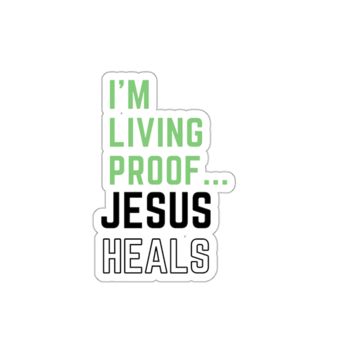 I am living proof...Jesus Heals- Kiss-Cut Stickers
