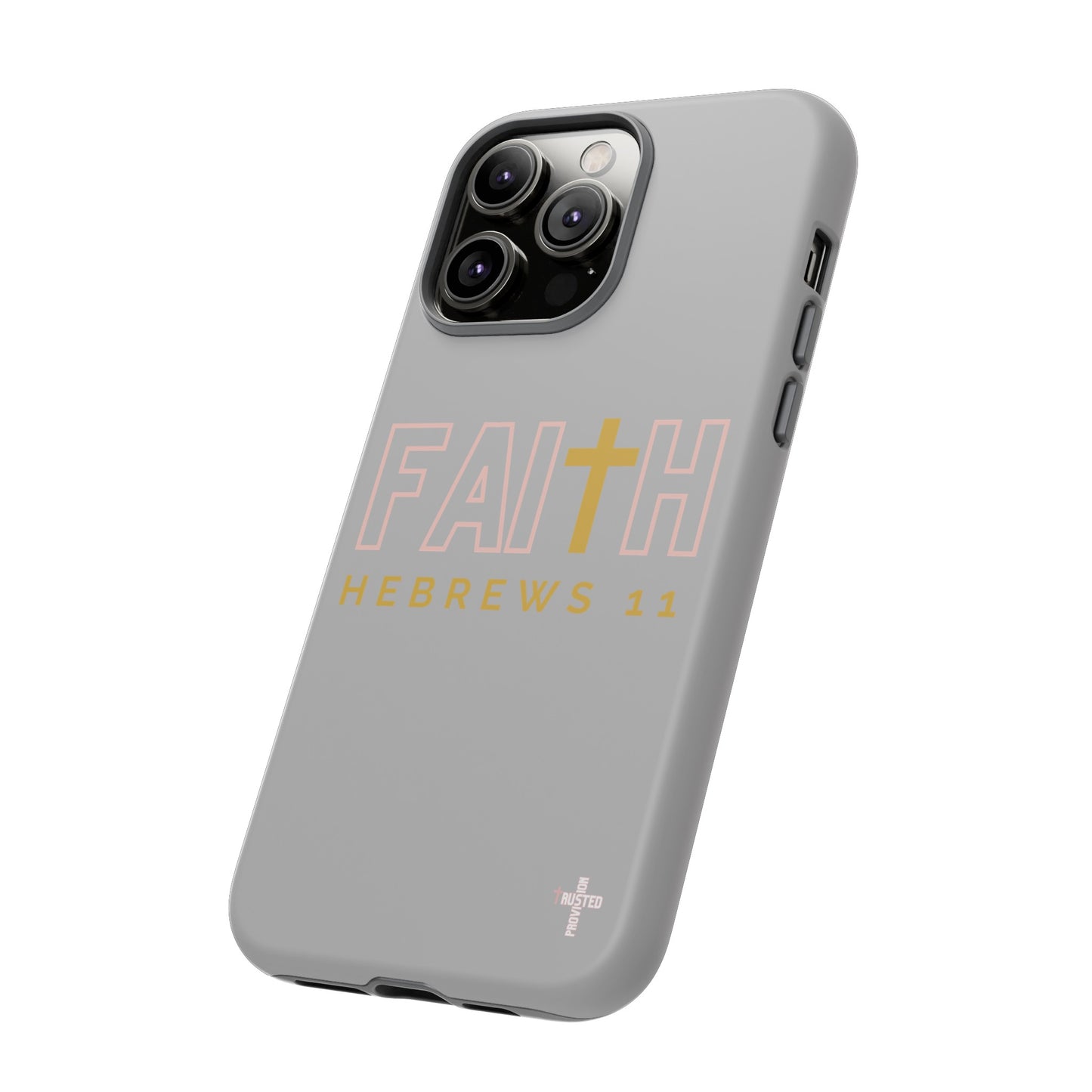 FAITH/Hebrews 11- Tough Case (light grey/rose/gold)