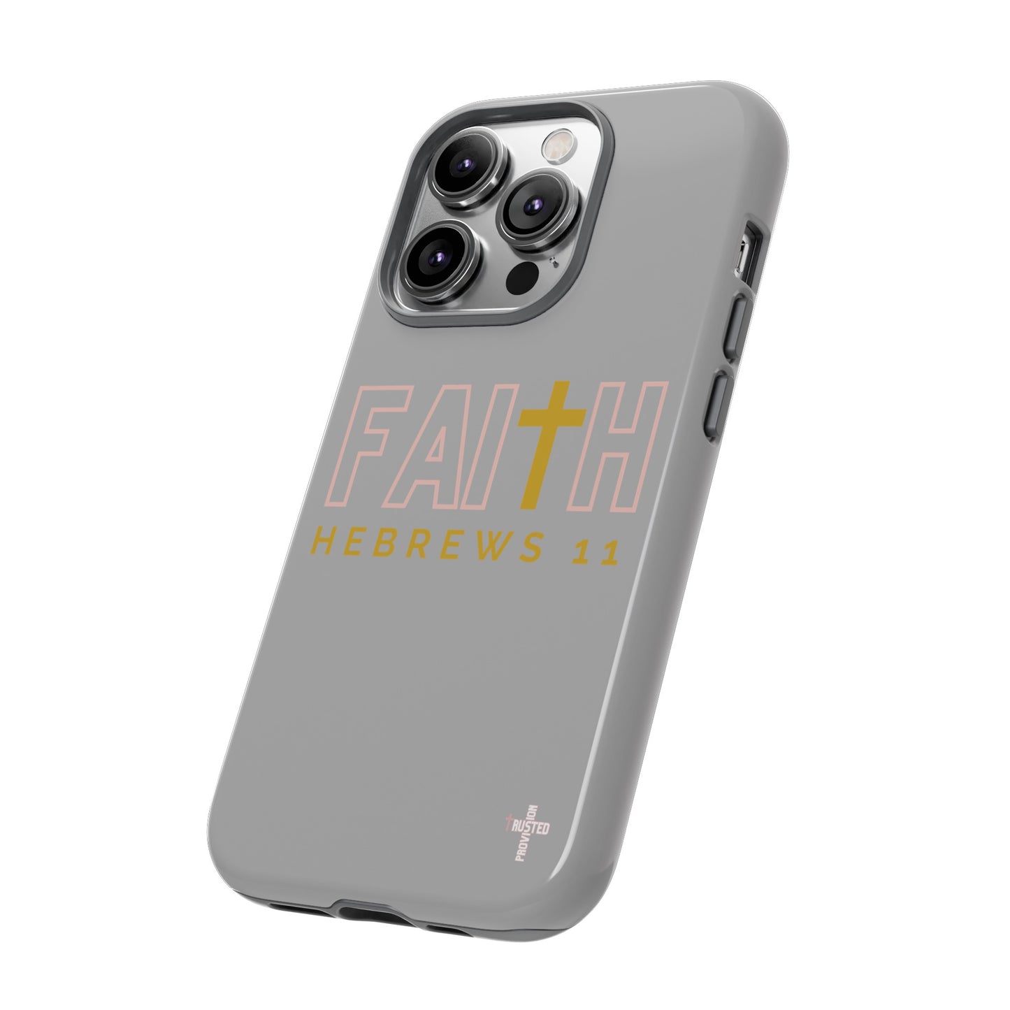 FAITH/Hebrews 11- Tough Case (light grey/rose/gold)