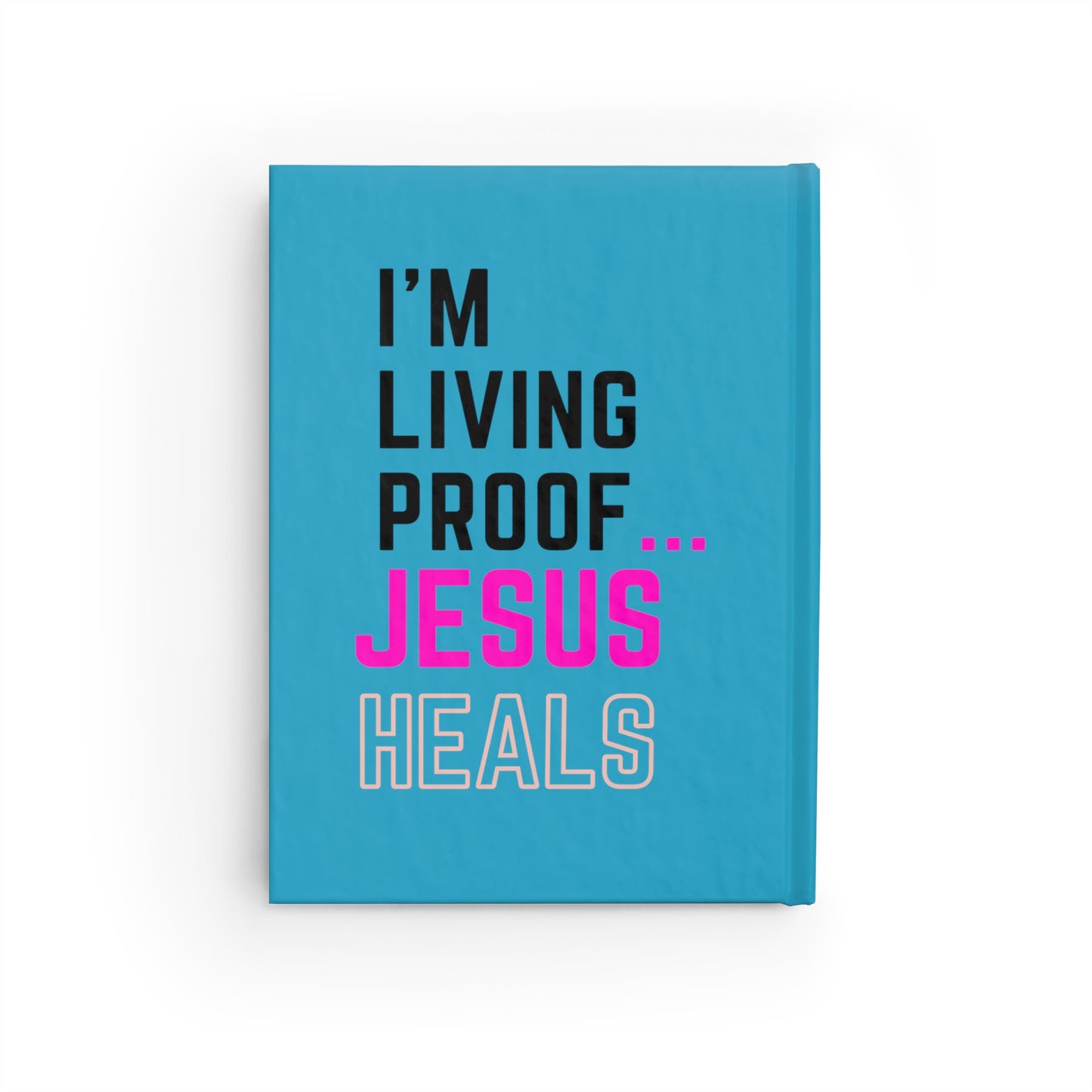 I'm living proof...Jesus Heals- Hardcover Journal (turquoise)