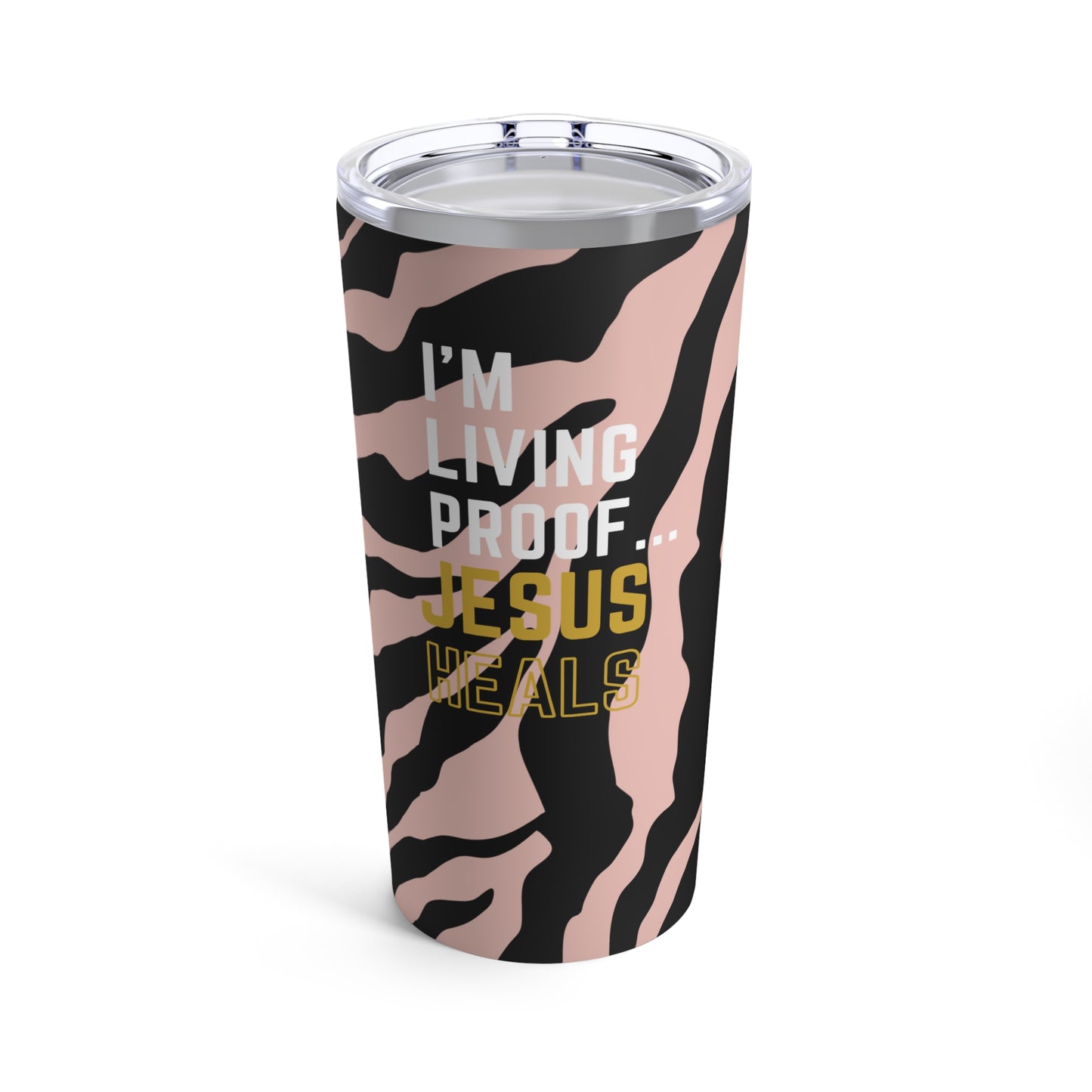I'm living proof...Jesus Heals- 20oz Tumbler (rose zebra)