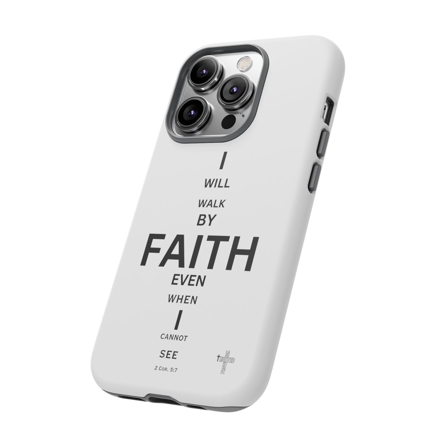 I Will Walk by Faith- Tough Case