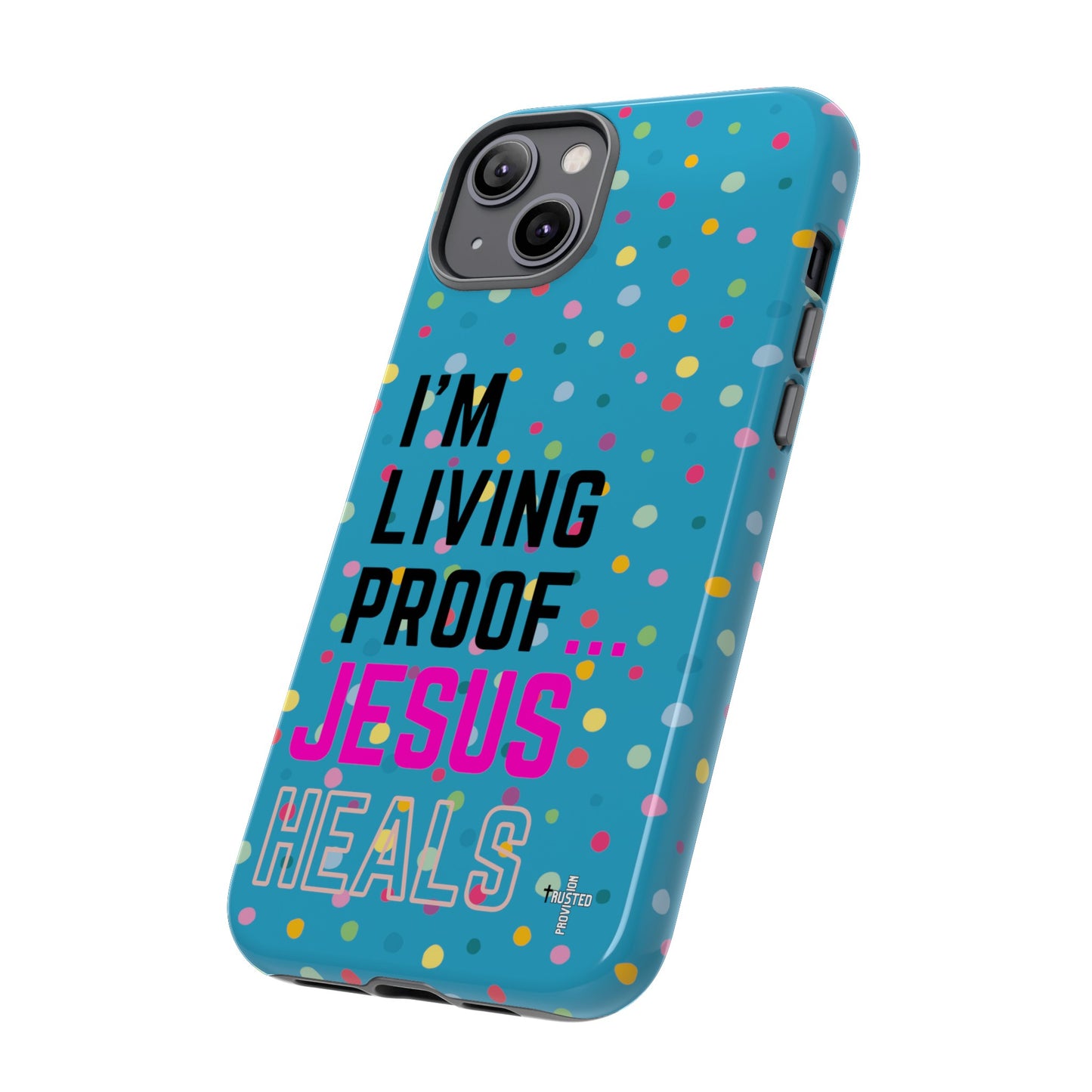 I'm living proof...Jesus Heals- Tough Case (polka dots/turquoise)