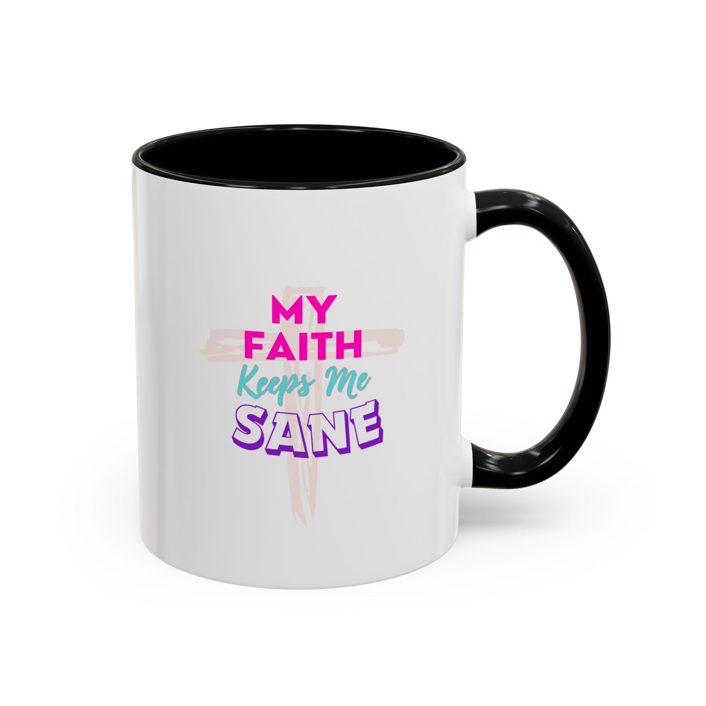My Faith Keeps Me Sane- 11 oz Coffee Mug