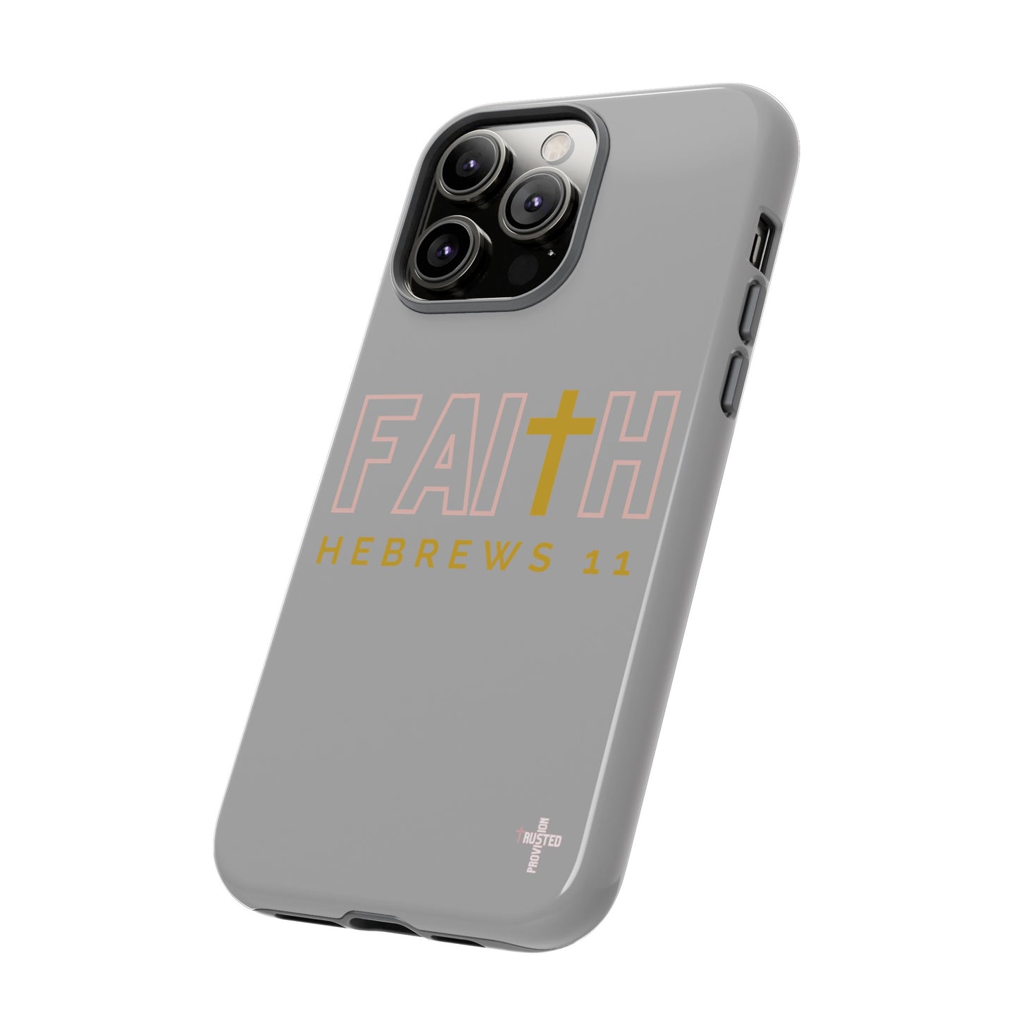 FAITH/Hebrews 11- Tough Case (light grey/rose/gold)