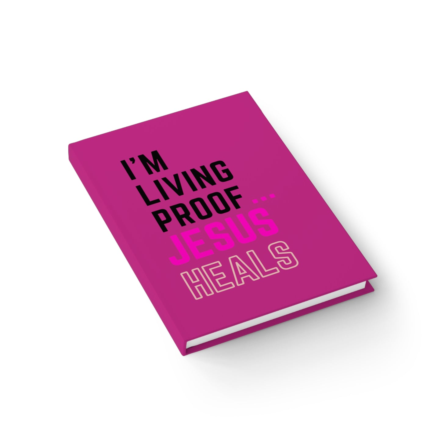 I'm living proof...Jesus Heals- Hardcover Journal (pink)