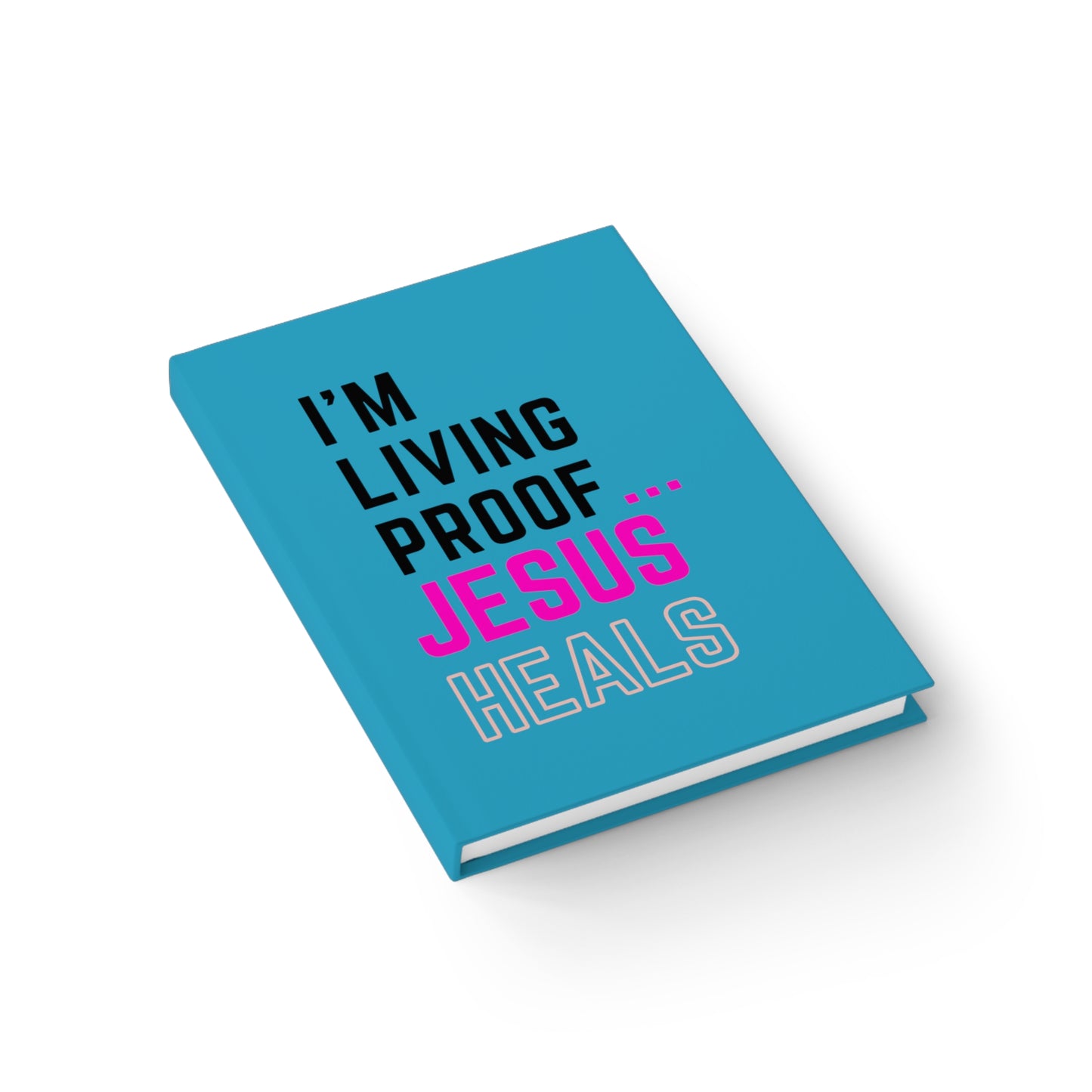 I'm living proof...Jesus Heals- Hardcover Journal (turquoise)