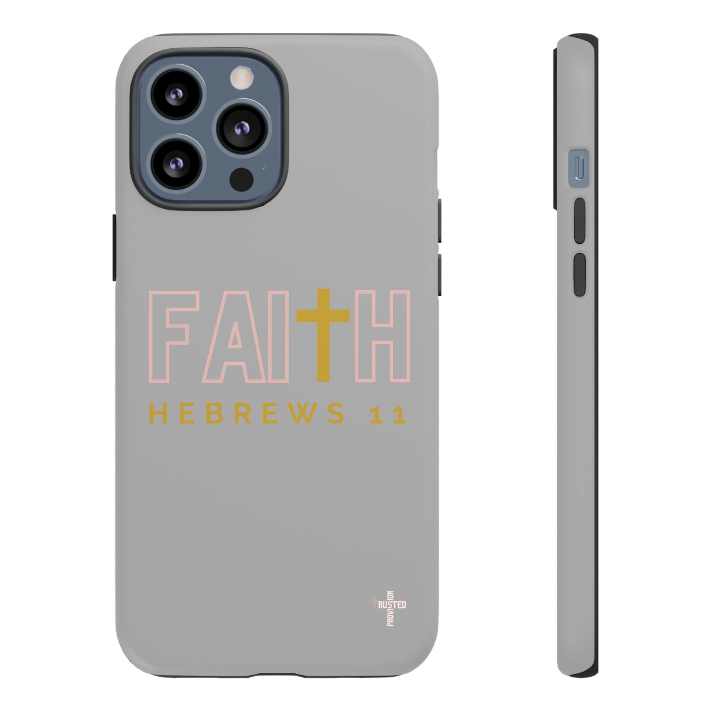 FAITH/Hebrews 11- Tough Case (light grey/rose/gold)
