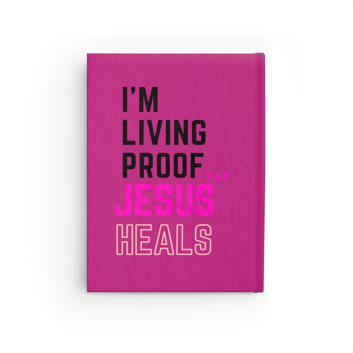 I'm living proof...Jesus Heals- Hardcover Journal (pink)