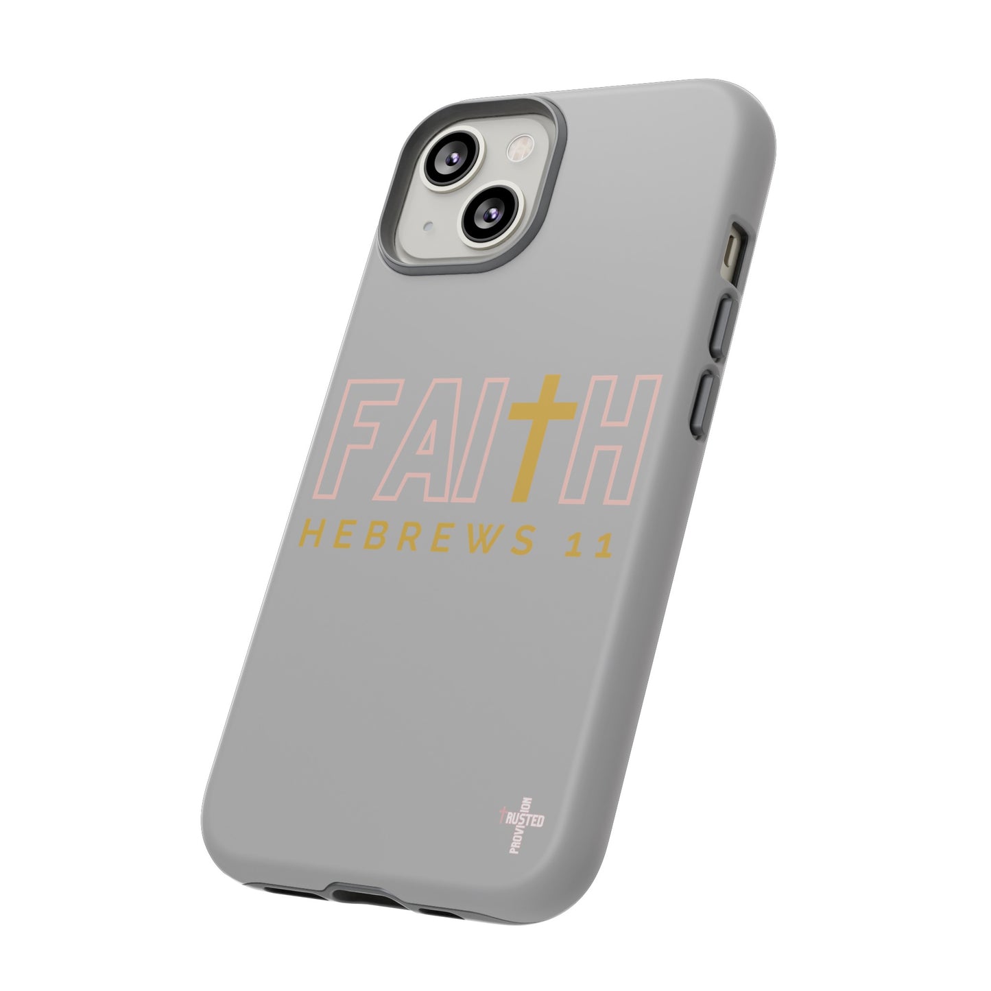 FAITH/Hebrews 11- Tough Case (light grey/rose/gold)