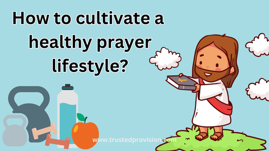 How to cultivate a healthy prayer lifestyle?