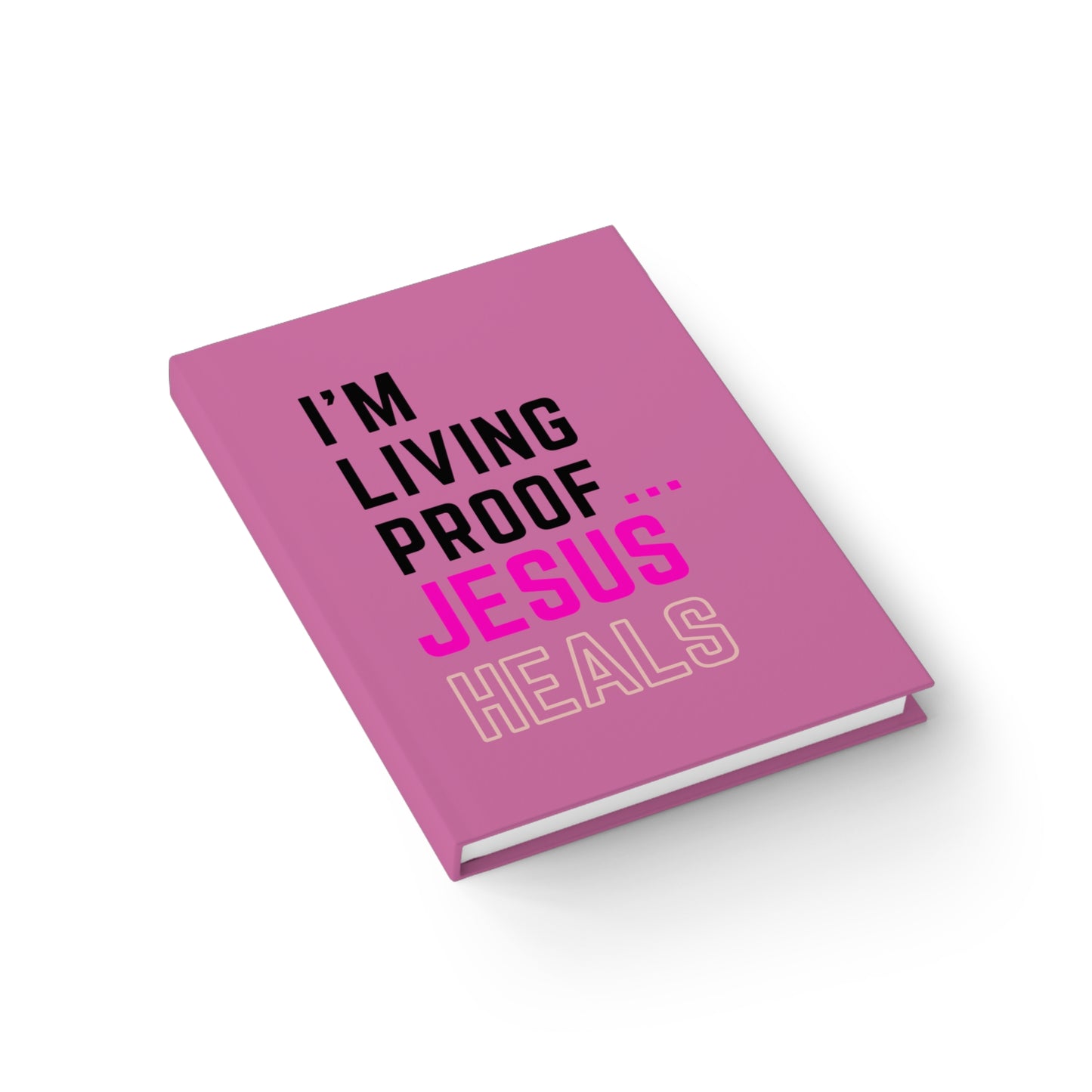 I'm living proof...Jesus Heals- Hardcover Journal (light pink)