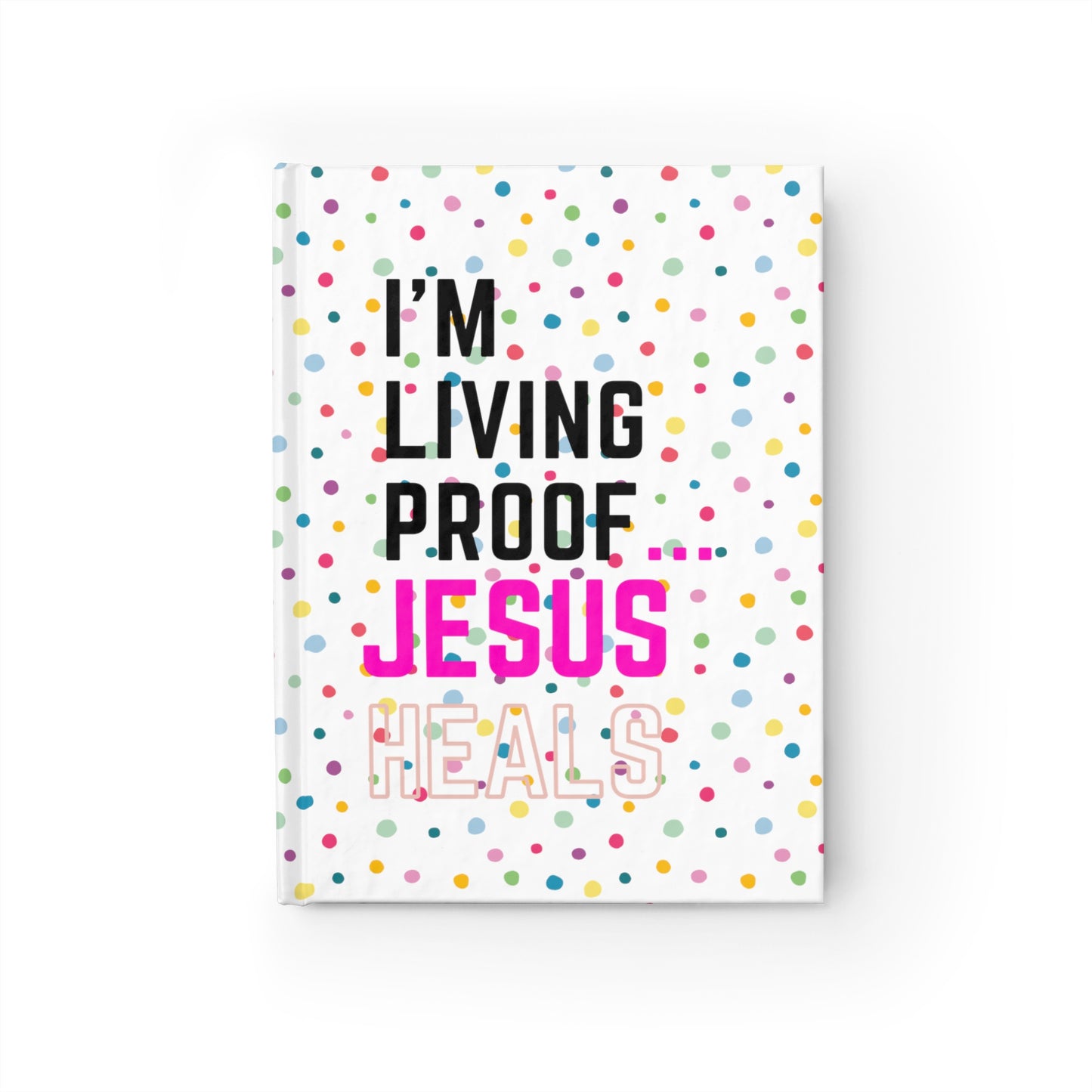 I'm living proof...Jesus Heals- Hardcover Journal (polka dots)