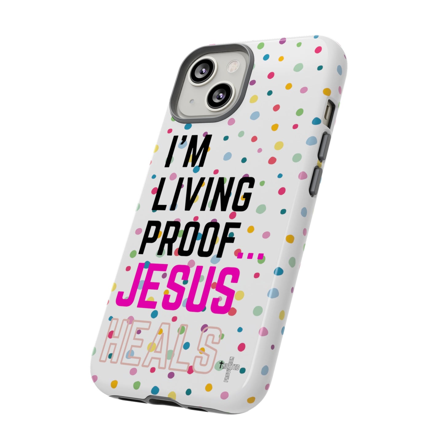 I'm living proof...Jesus Heals- Tough Case (polka dots/white)