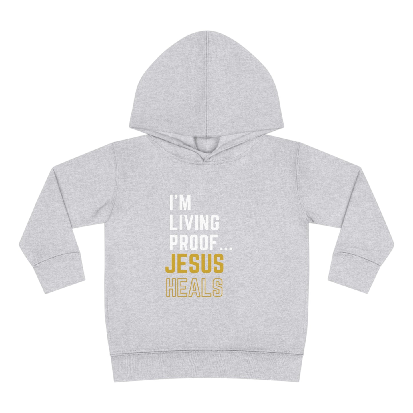 I'm living proof...Jesus Heals- Toddler Pullover Hoodie (gold letters)