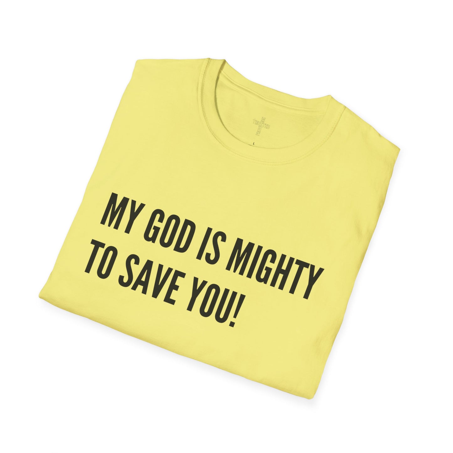 My God is Mighty to Save You!- Unisex Softstyle T-Shirt