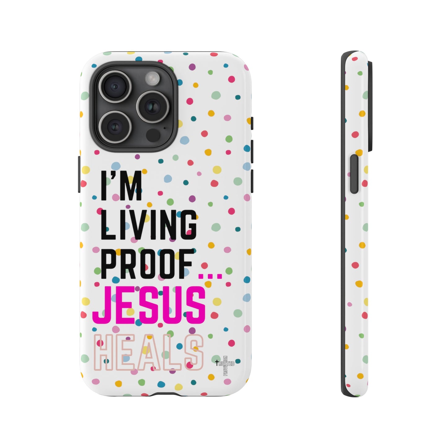 I'm living proof...Jesus Heals- Tough Case (polka dots/white)