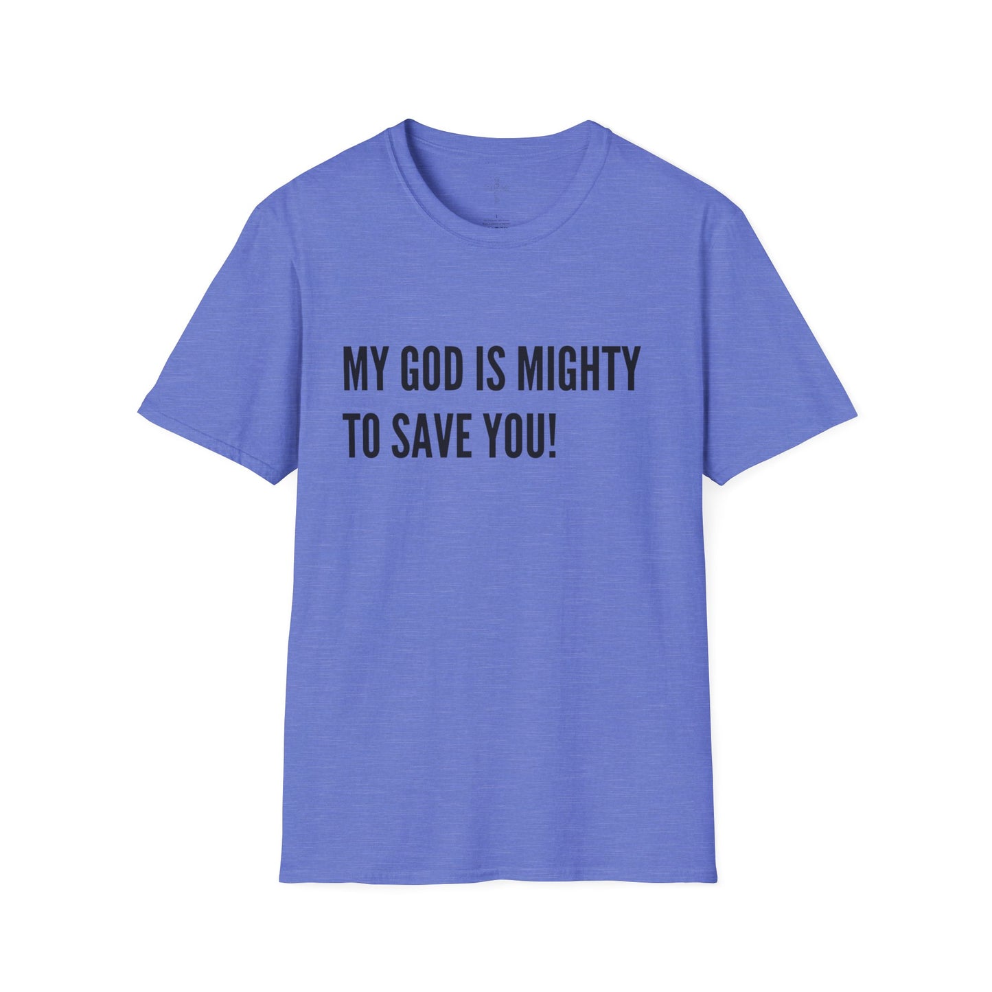 My God is Mighty to Save You!- Unisex Softstyle T-Shirt