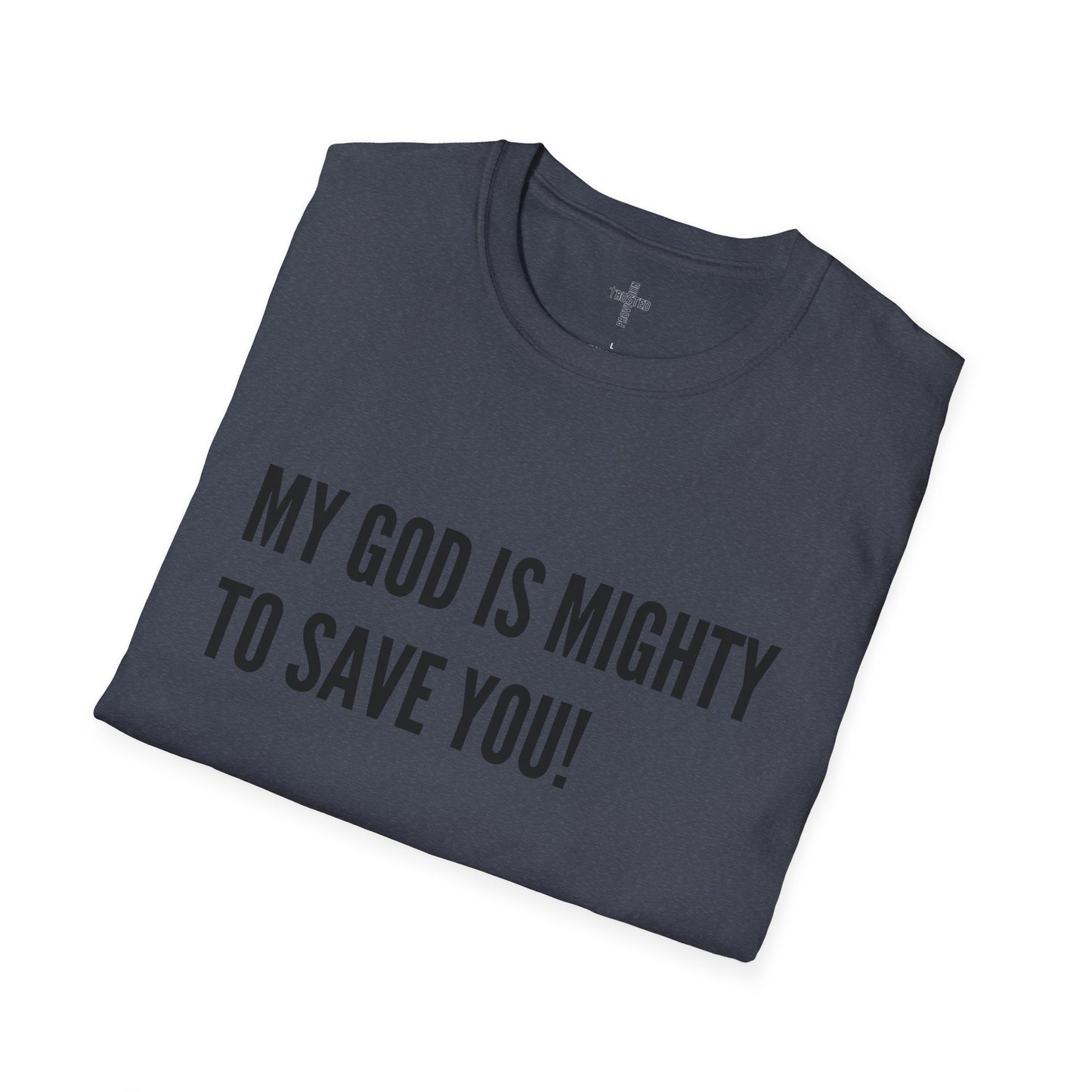 My God is Mighty to Save You!- Unisex Softstyle T-Shirt