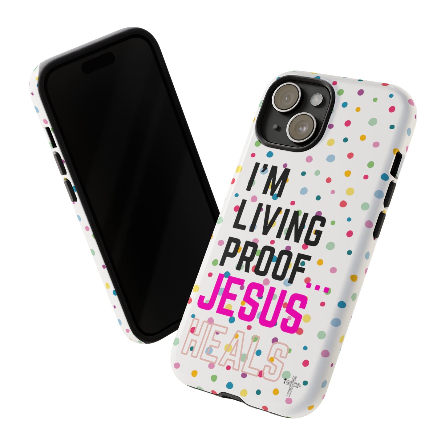 I'm living proof...Jesus Heals- Tough Case (polka dots/white)