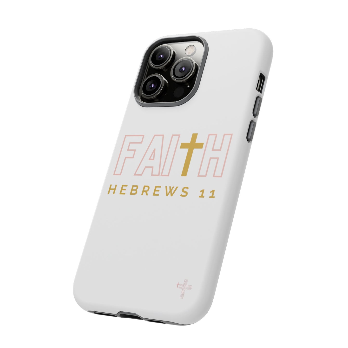 FAITH/Hebrews 11- Tough Case (white/rose/gold)