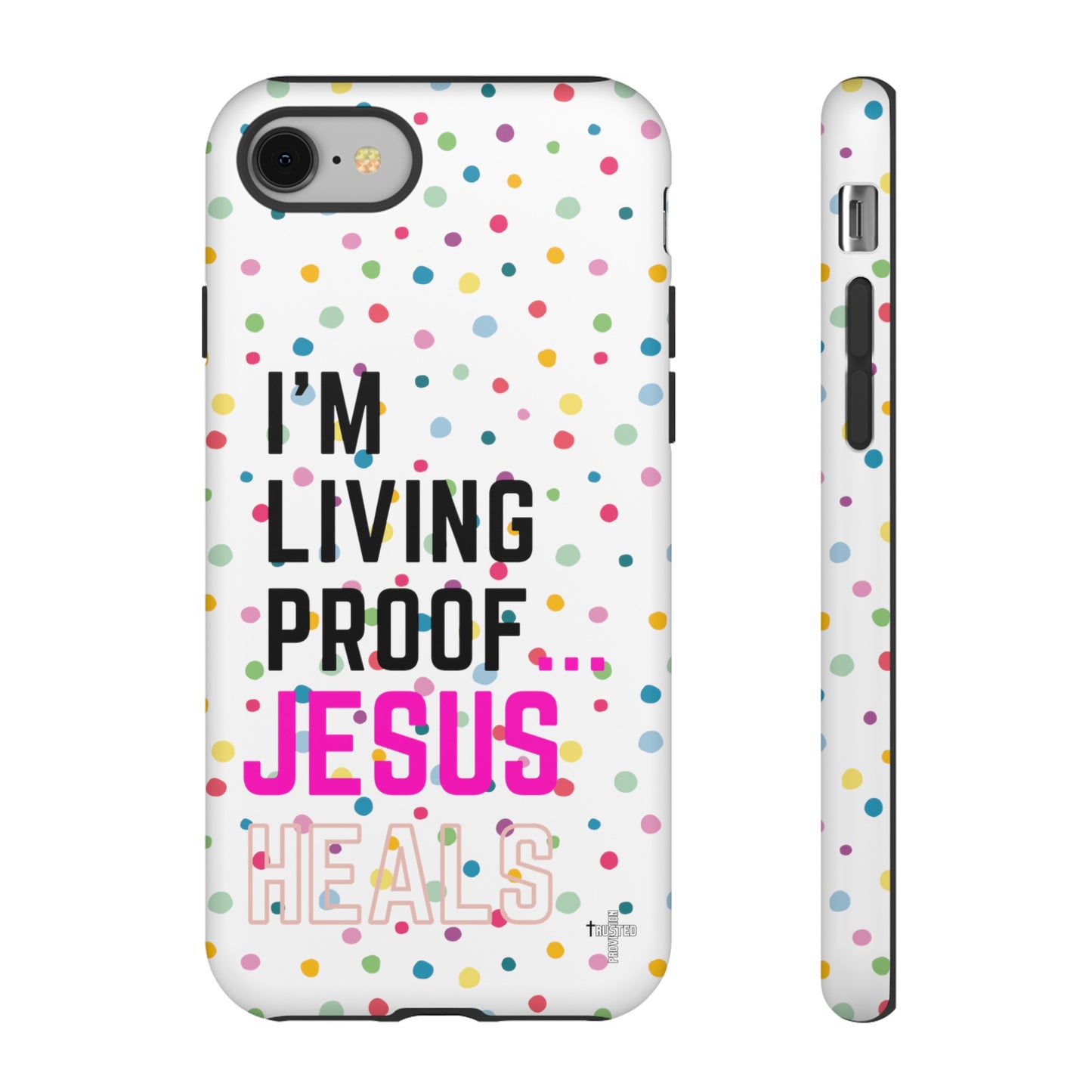 I'm living proof...Jesus Heals- Tough Case (polka dots/white)