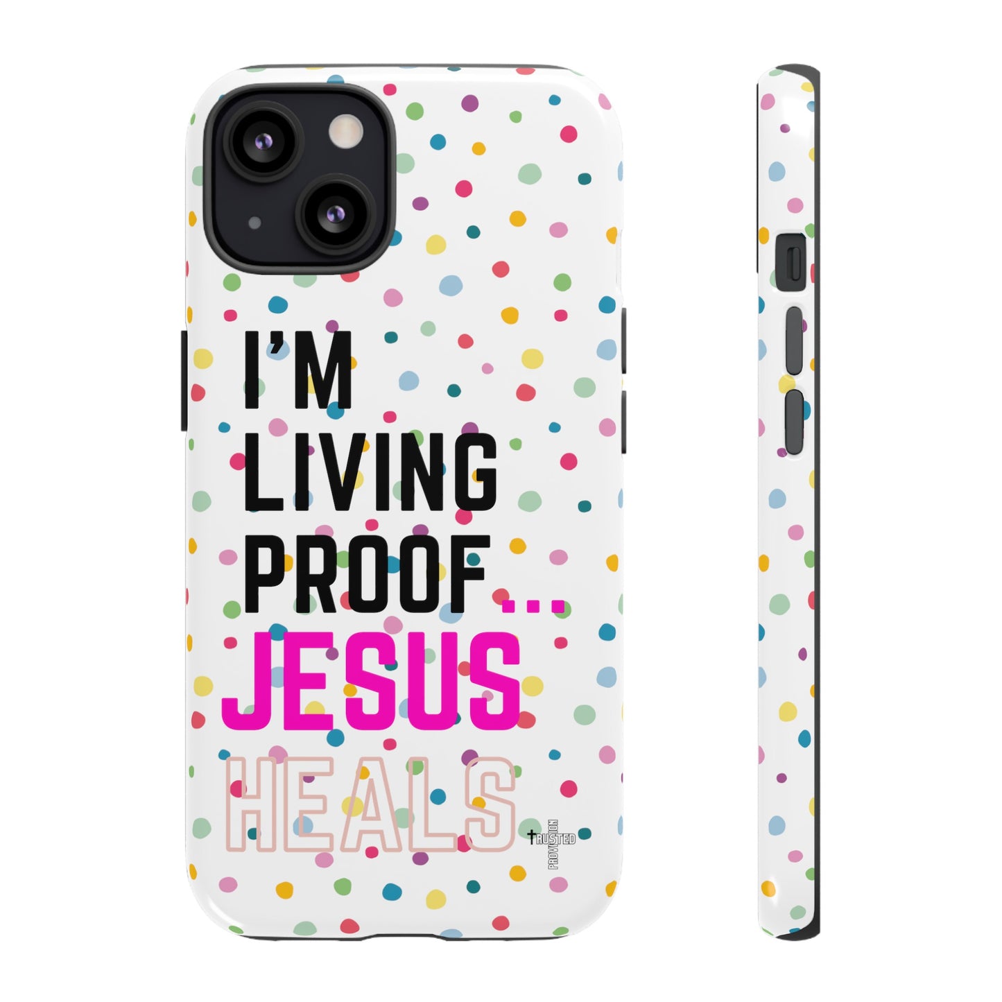 I'm living proof...Jesus Heals- Tough Case (polka dots/white)