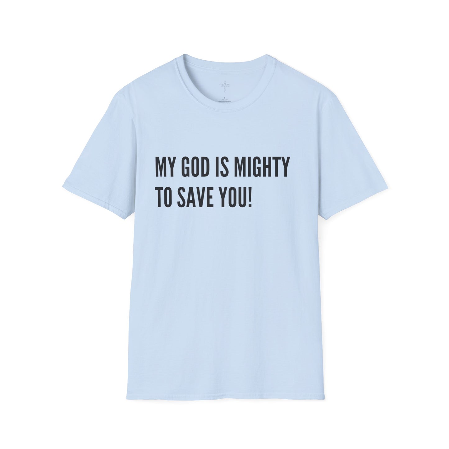 My God is Mighty to Save You!- Unisex Softstyle T-Shirt