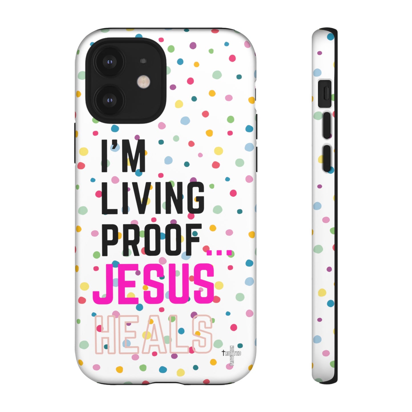 I'm living proof...Jesus Heals- Tough Case (polka dots/white)