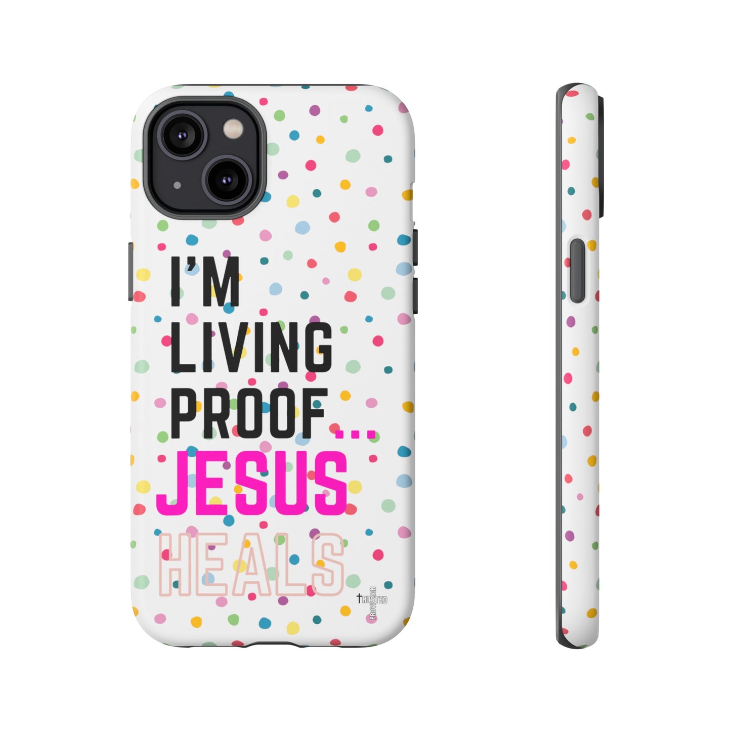 I'm living proof...Jesus Heals- Tough Case (polka dots/white)