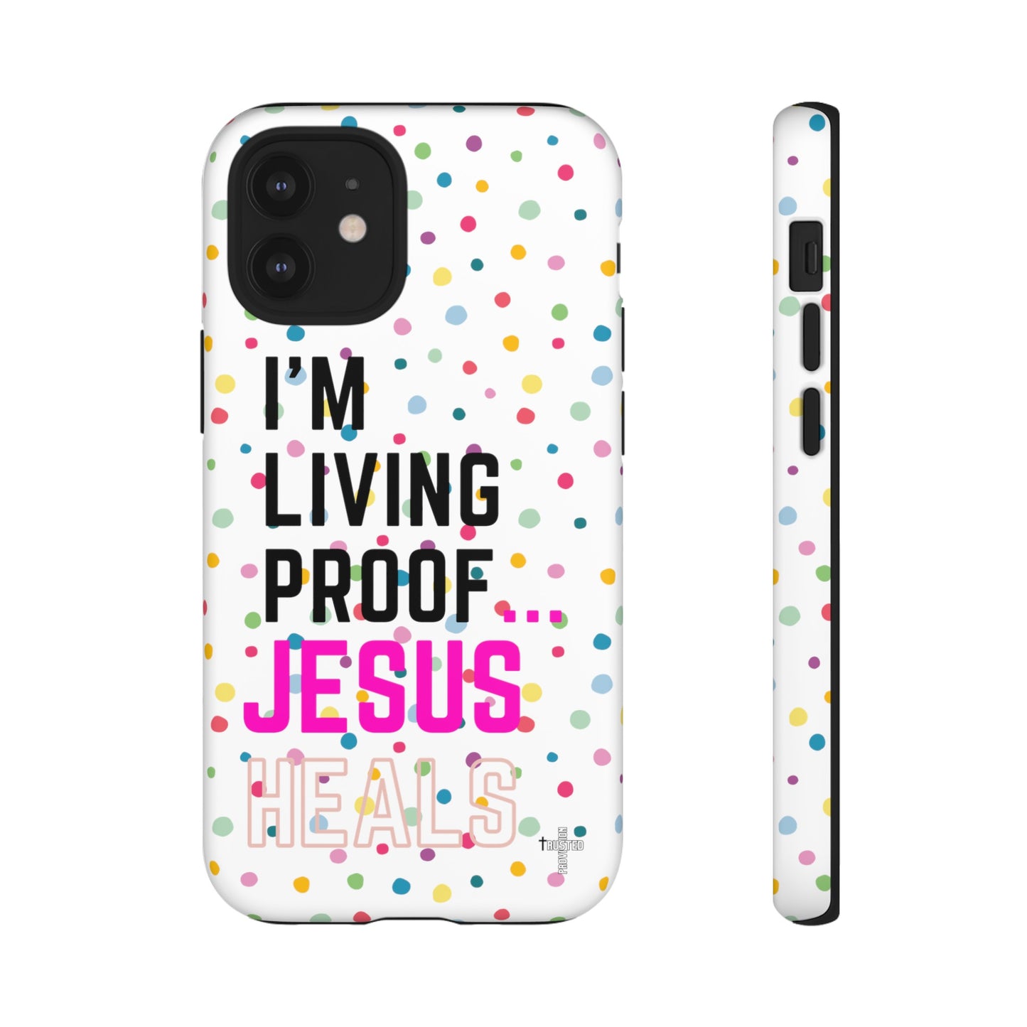 I'm living proof...Jesus Heals- Tough Case (polka dots/white)