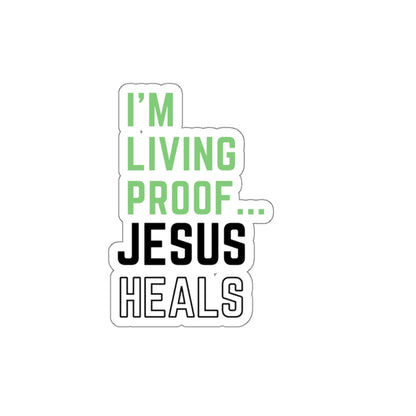 I am living proof...Jesus Heals- Kiss-Cut Stickers