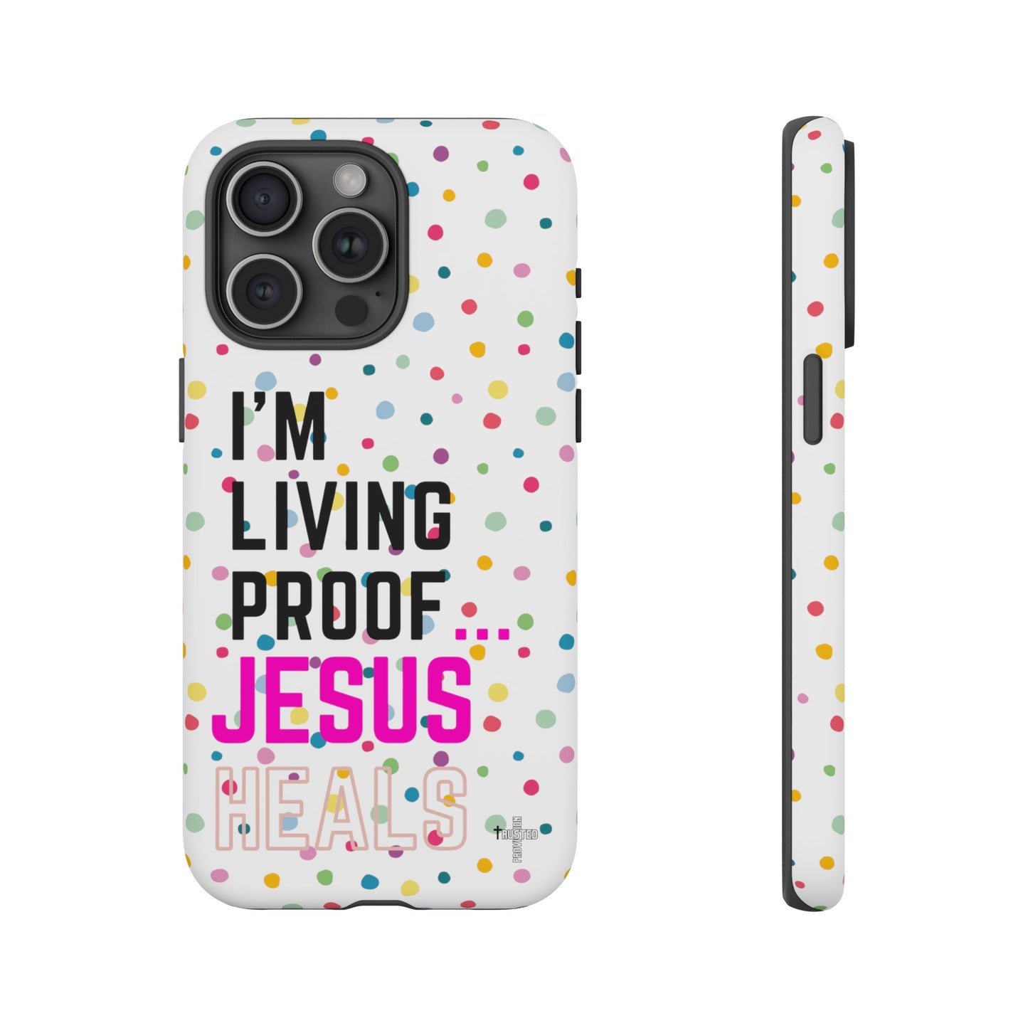 I'm living proof...Jesus Heals- Tough Case (polka dots/white)