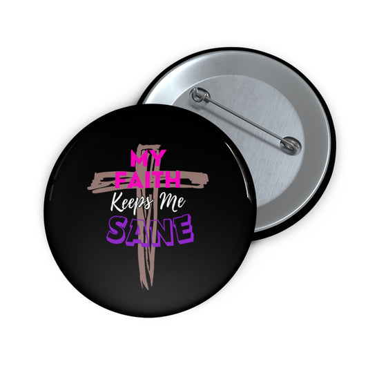 My Faith Keeps Me Sane- Pin Button (black)