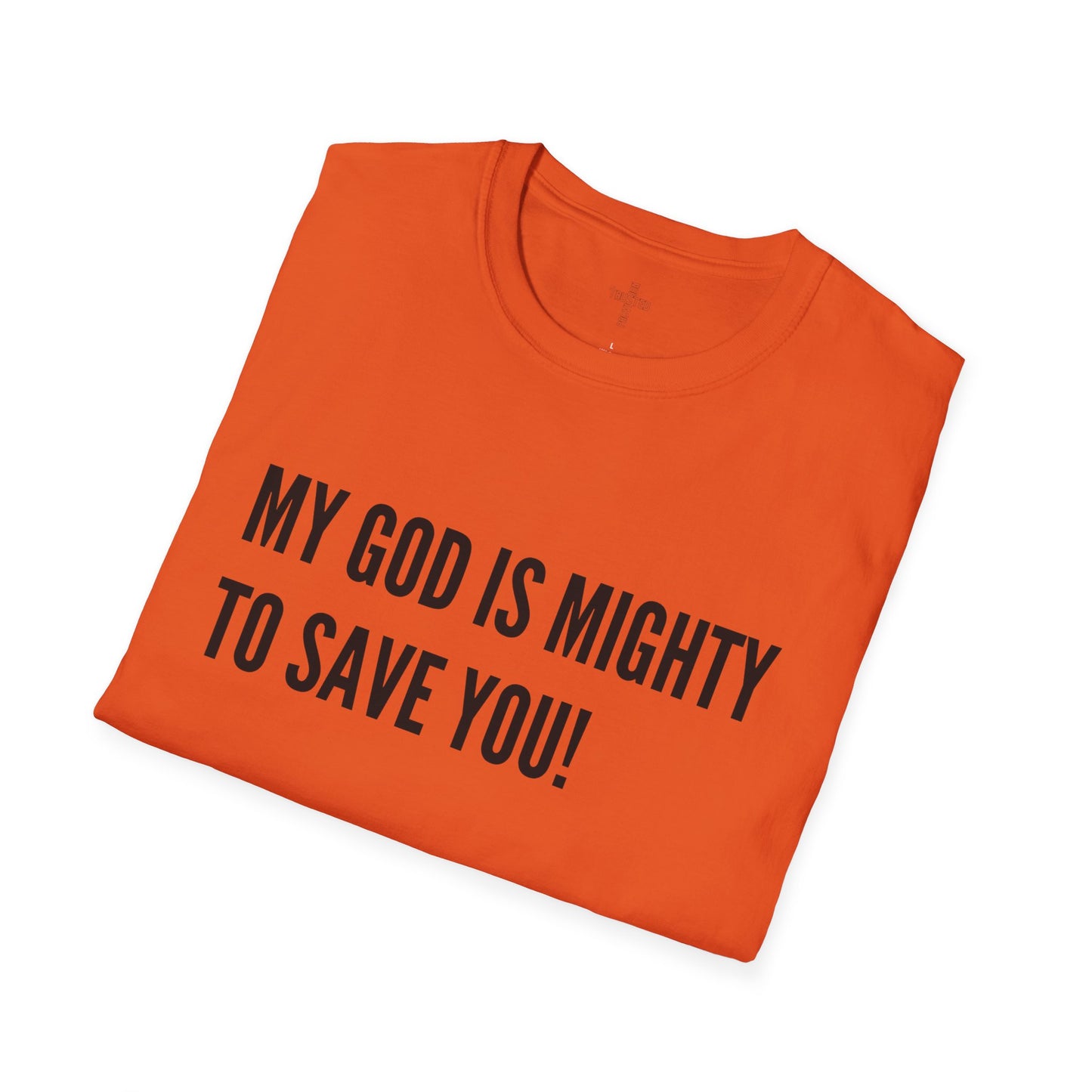 My God is Mighty to Save You!- Unisex Softstyle T-Shirt