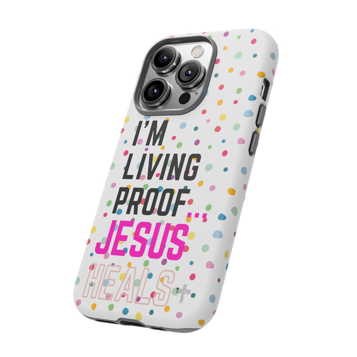 I'm living proof...Jesus Heals- Tough Case (polka dots/white)