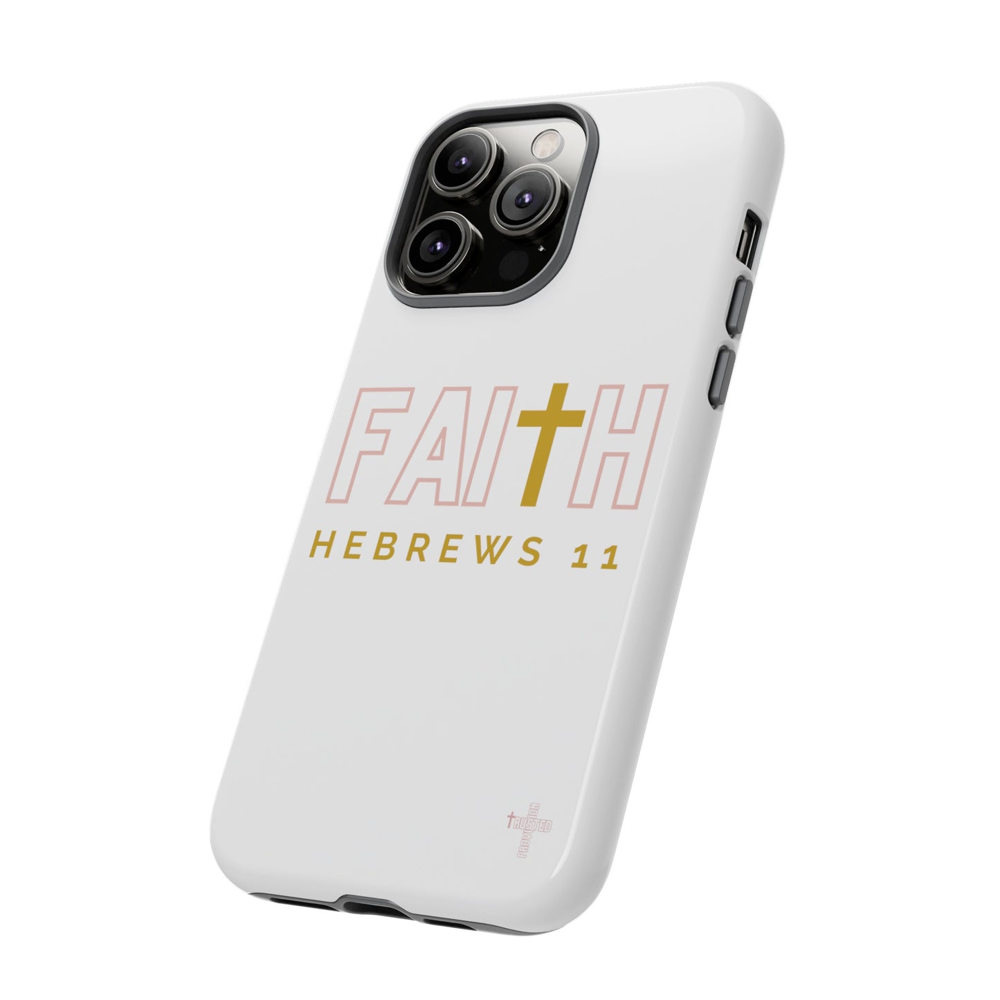 FAITH/Hebrews 11- Tough Case (white/rose/gold)