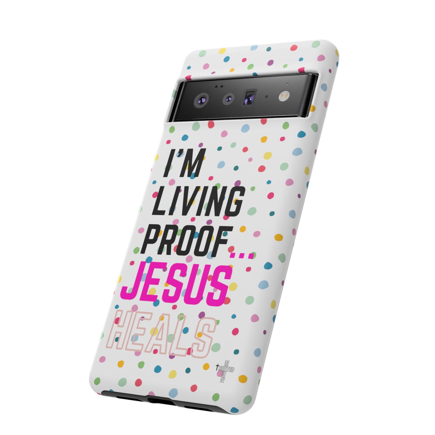 I'm living proof...Jesus Heals- Tough Case (polka dots/white)