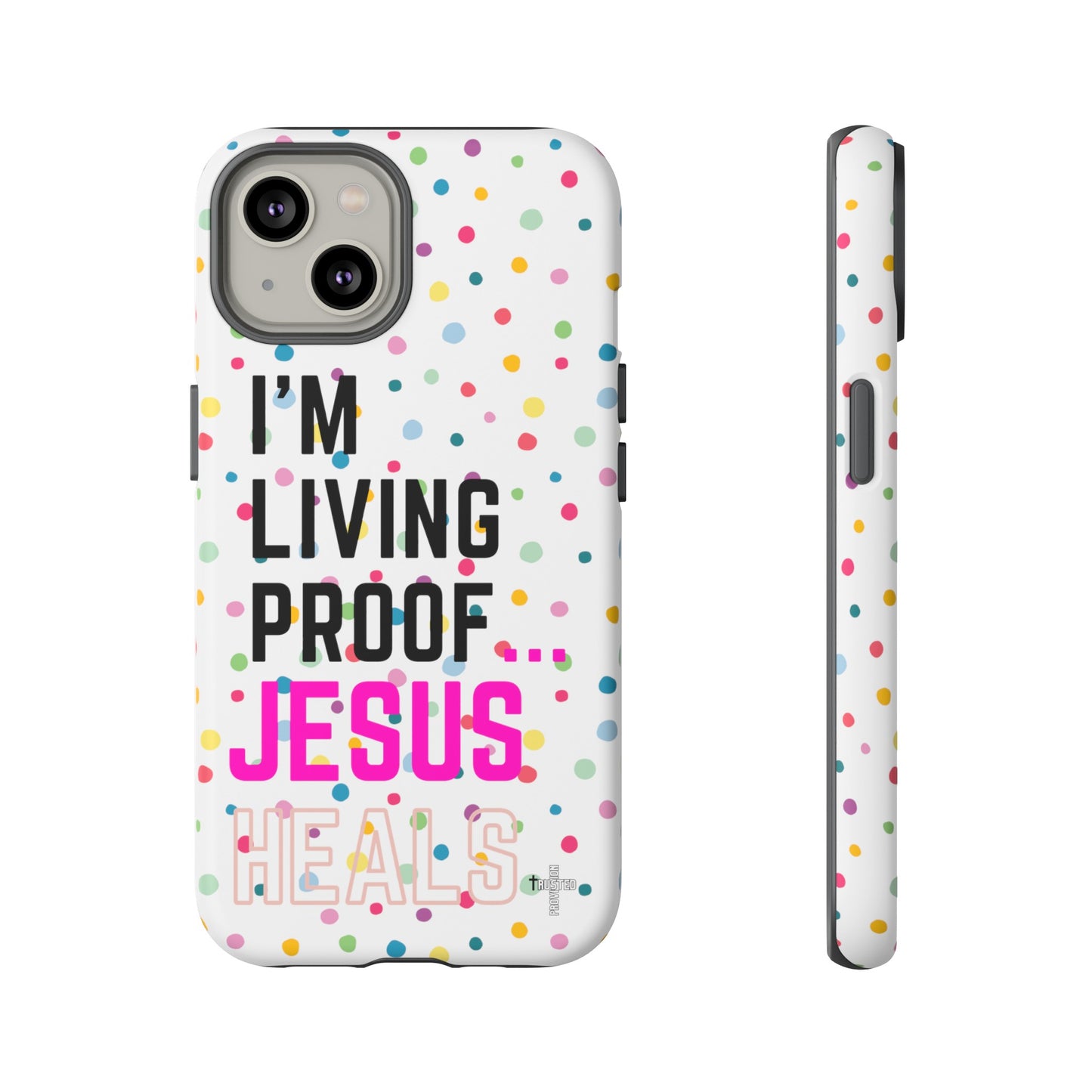 I'm living proof...Jesus Heals- Tough Case (polka dots/white)