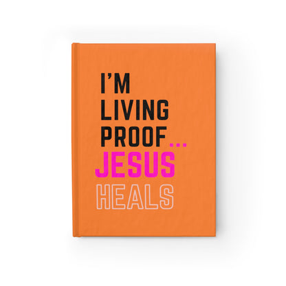 I'm living proof...Jesus Heals- Hardcover Journal (orange)