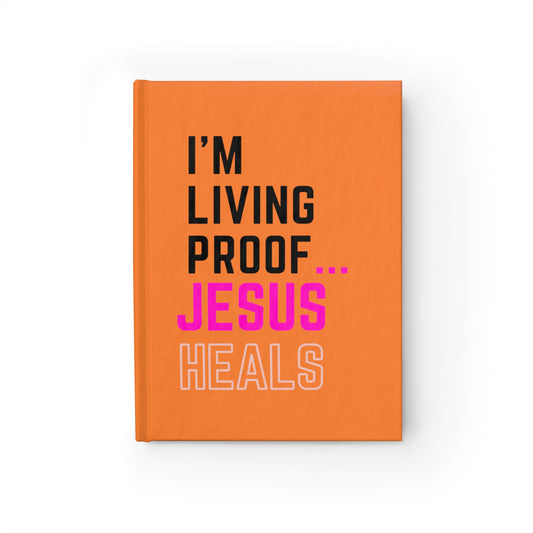 I'm living proof...Jesus Heals- Hardcover Journal (orange)