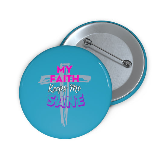 My Faith Keeps Me Sane- Pin Button (turquoise)