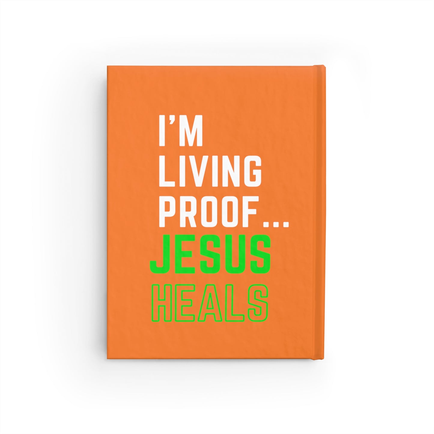 I'm living proof...Jesus Heals- Hardcover Journal (orange/neon)