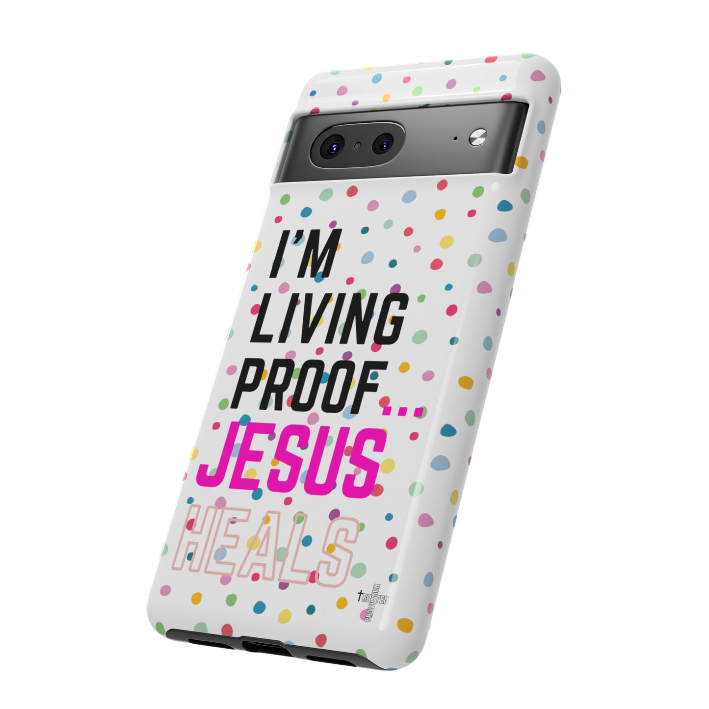 I'm living proof...Jesus Heals- Tough Case (polka dots/white)