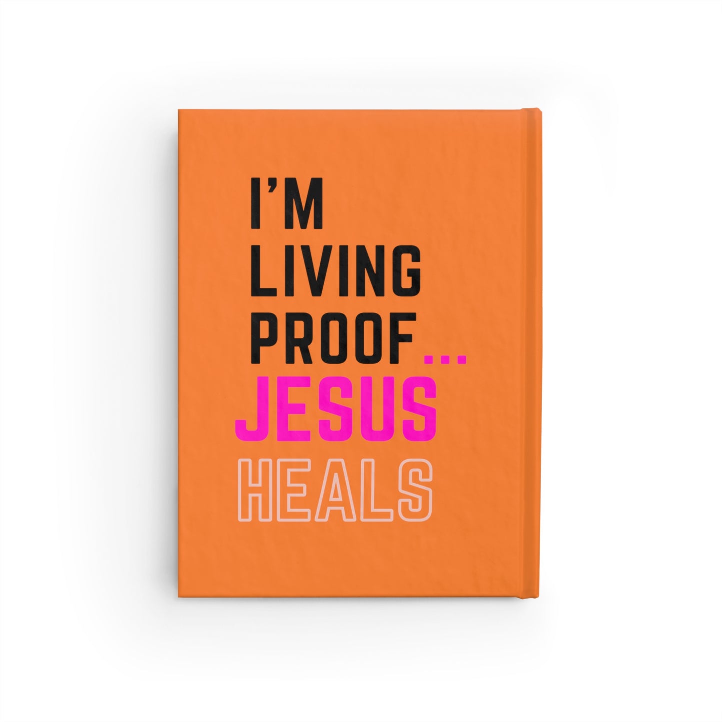 I'm living proof...Jesus Heals- Hardcover Journal (orange)