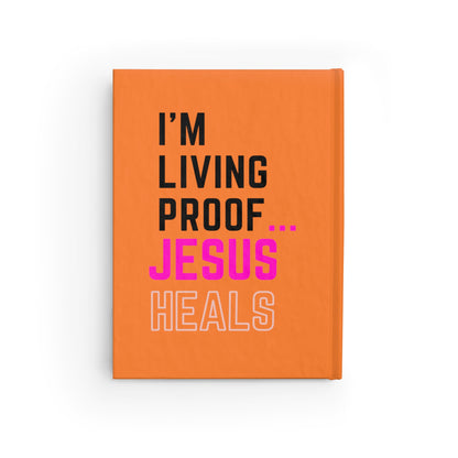 I'm living proof...Jesus Heals- Hardcover Journal (orange)
