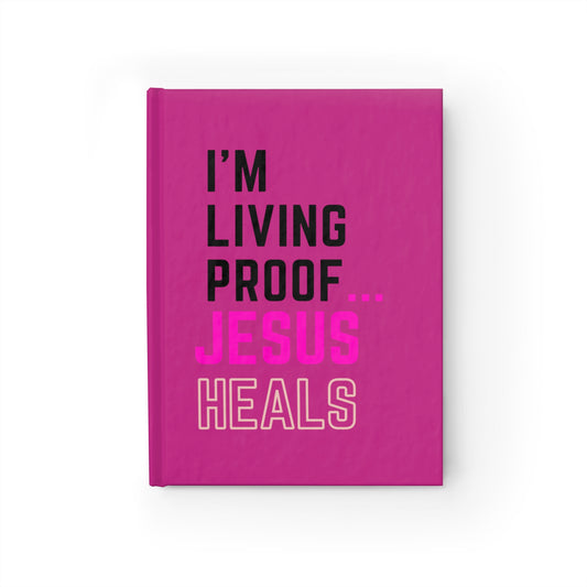 I'm living proof...Jesus Heals- Hardcover Journal (pink)