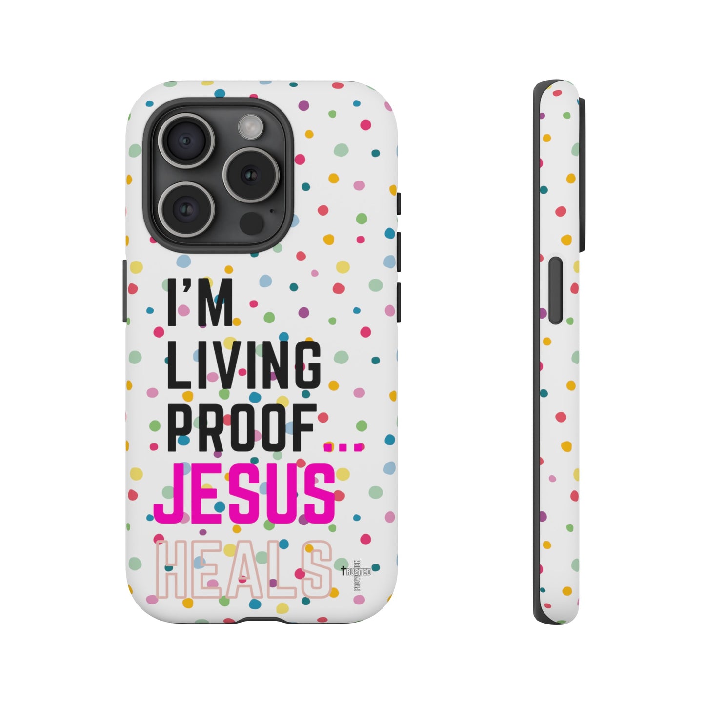 I'm living proof...Jesus Heals- Tough Case (polka dots/white)