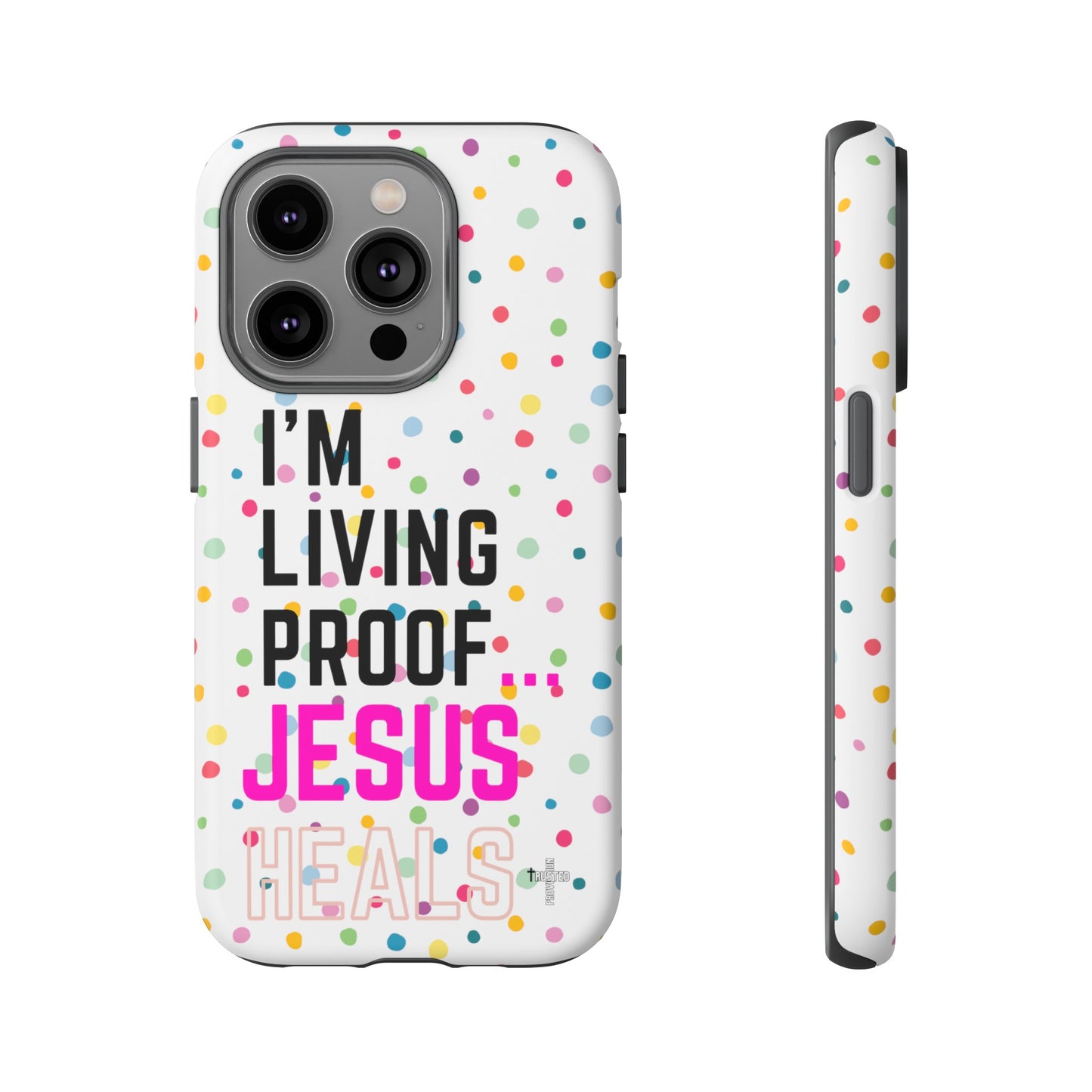 I'm living proof...Jesus Heals- Tough Case (polka dots/white)